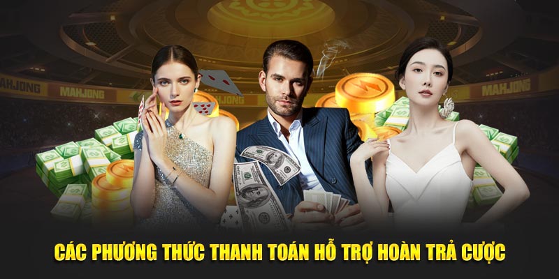 Các phương thức thanh toán hỗ trợ hoàn trả cược