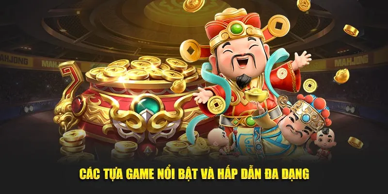 Các tựa game nổi bật và hấp dẫn đa dạng