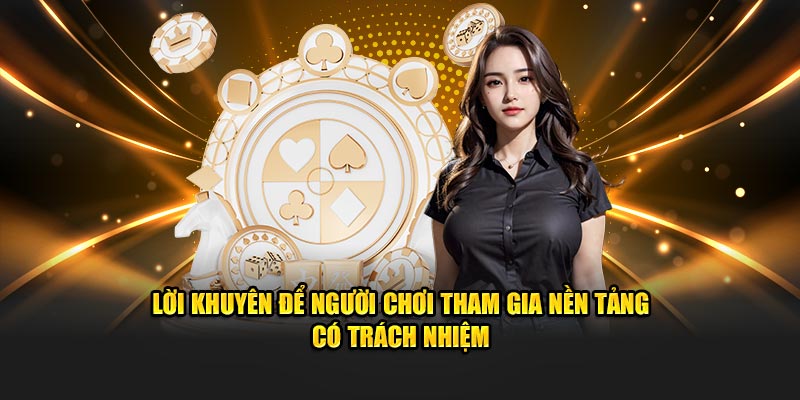 Lời khuyên để người chơi tham gia nền tảng có trách nhiệm