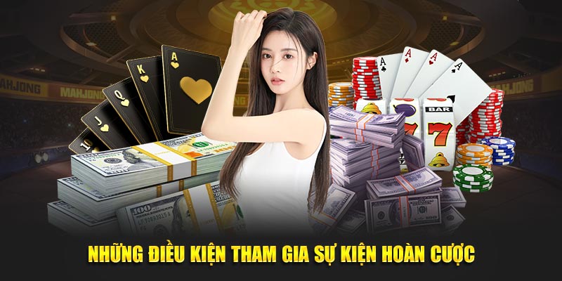 Những điều kiện tham gia sự kiện hoàn cược