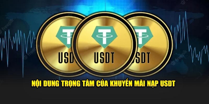 Nội dung trọng tâm của khuyến mãi nạp USDT
